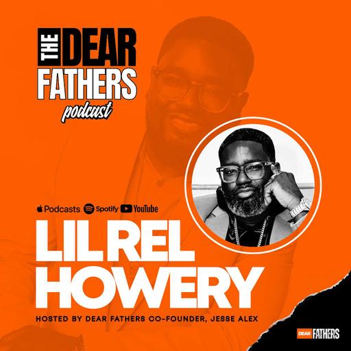 Lil Rel Talks Fatherhood, Blended Families, and Mental Health | DEAR FATHERS PODCAST