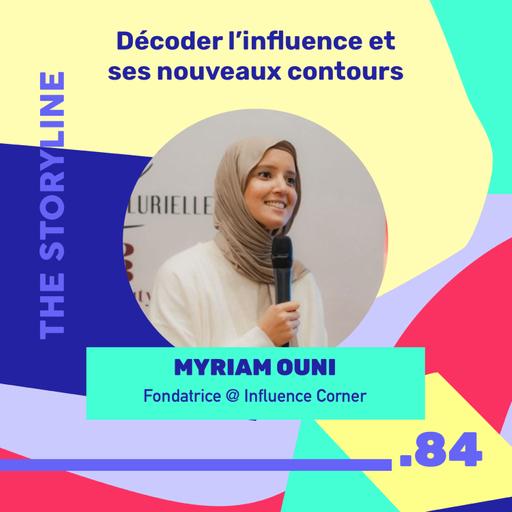 #84 - Décoder l'influence et ses nouveaux codes, avec Myriam Ouni