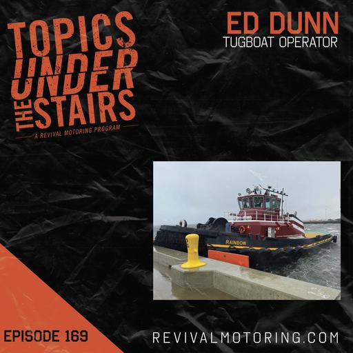 Ep.169 Ed Dunn Tugboat Operator