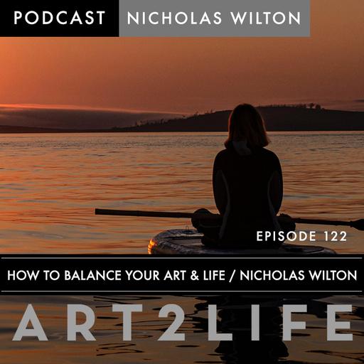 How to Balance Your Art and Life - Ep 122