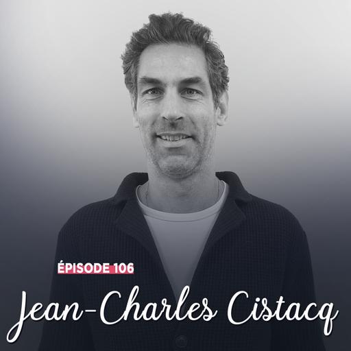 #106 - Jean-Charles Cistacq, droiture et intégrité - Le chemin avant la destination
