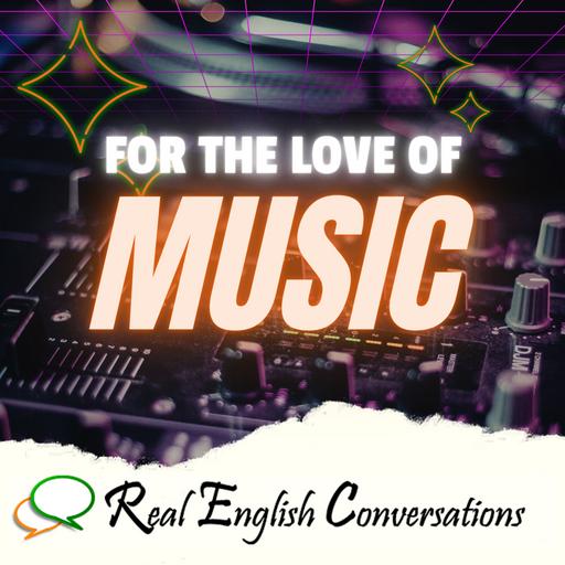 For the Love of Music | Real English | English Speaking Conversation Topics PDF