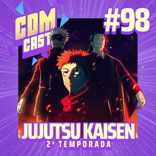 #98 Jujutsu Kaisen S2 - Próxima estação: mediocridade