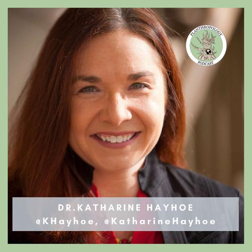 102. Climate Change, Saving Us, and Relentless Hope w/ Dr. Katharine Hayhoe