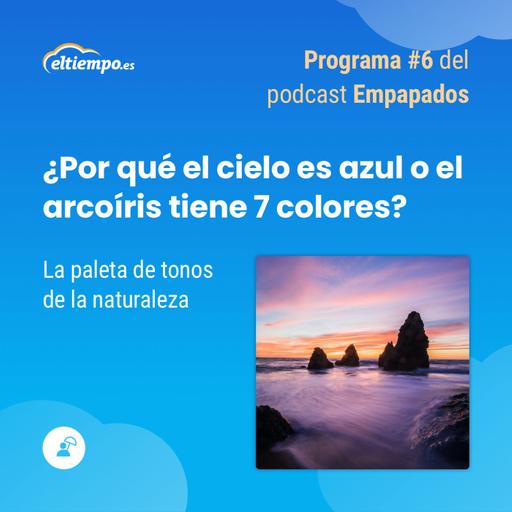 6. ¿Por qué el cielo es azul o el arcoíris tiene 7 colores?