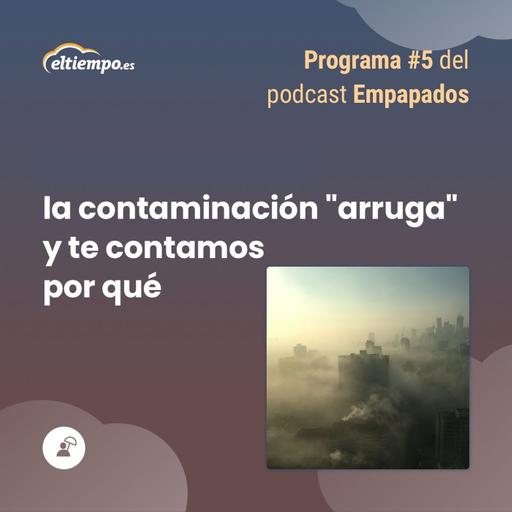 5. La contaminación "arruga" y te contamos por qué