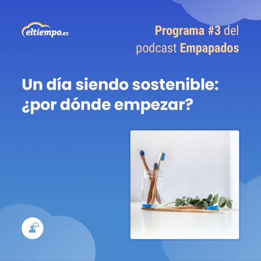 3. Un día siendo sostenible: ¿por dónde empezar?