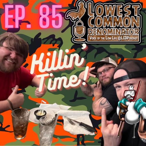 Ep. 85: LCD Talks About... Killin' Time!