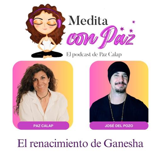 El Renacimiento de Ganesha - Experiencias inspiradoras con José del Pozo - Medita con Paz