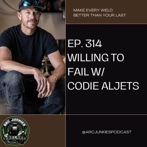 314. Willing to Fail w/ Codie Aljets