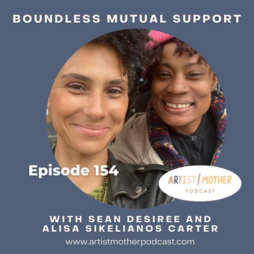 154: Boundless Mutual Support with Sean Desiree and Alisa Sikelianos Carter