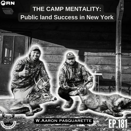 EP.181 | THE CAMP MENTALITY: Public land SUCCESS in New York | W. Aaron Pasquarette