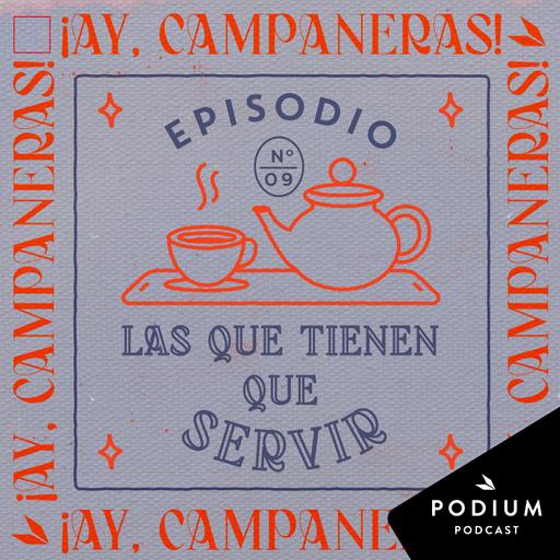 T3E9 - Las que tienen que servir