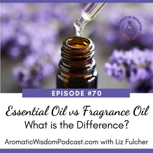 70: Essential Oils vs Fragrance Oils - What is the Difference?