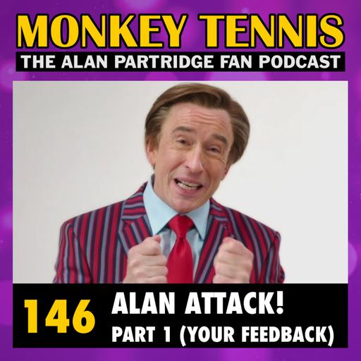 146 • Alan Attack! Part 1 (Your Feedback)