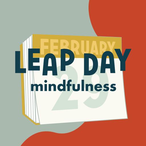 Leap Day Mindfulness