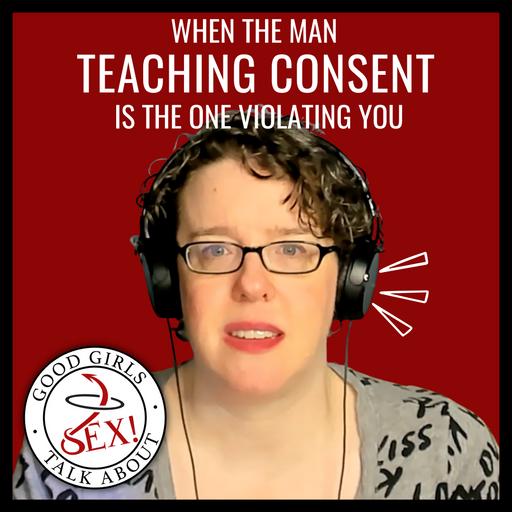 When the man teaching consent is the one violating you