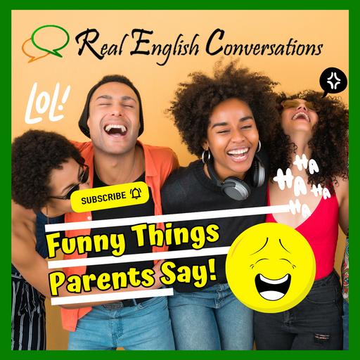 Funny Things Parents Say | Podcast American English | Podcast Anglais