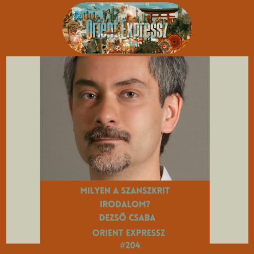 Orient Expressz #204: Milyen a szanszkrit irodalom? – Dezső Csaba