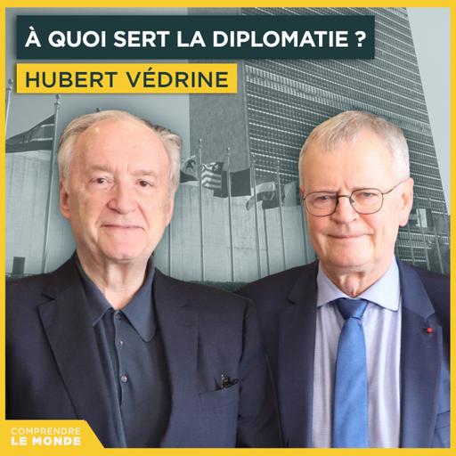 À quoi sert la diplomatie ? Avec Hubert Védrine | Entretiens géopo