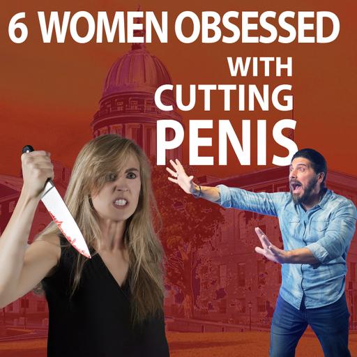6 Women Obsessed with Cutting Penis