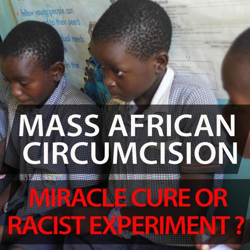 CC Uncut #26 Mass African Circumcision - Miracle Cure or Racist Experiment?