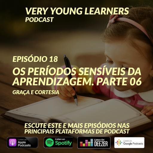 Episódio 18 - Períodos sensíveis - Graça e Cortesia