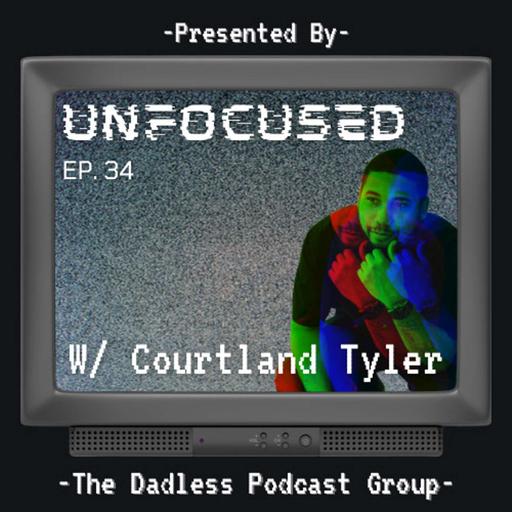 Dadless Podcast Group Ep. 34 - Unfocused! w/ Courtland Tyler