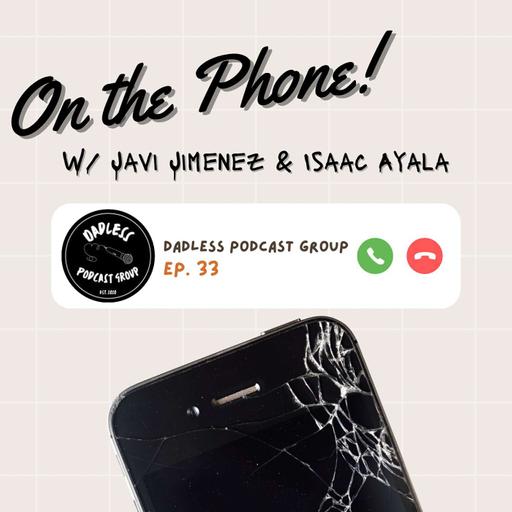 Dadless Podcast Group Ep. 33 - On the Phone! w/ Javi Jimenez & Isaac Ayala