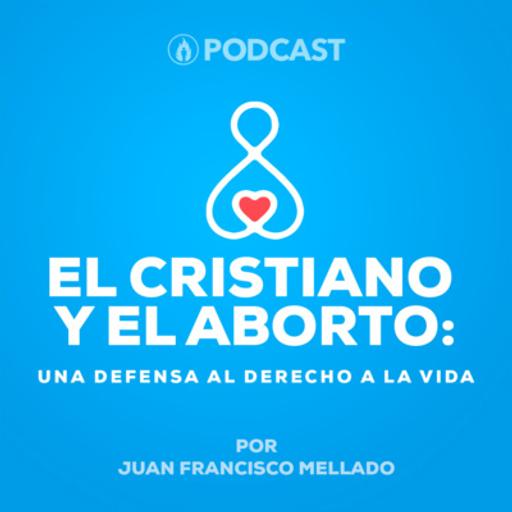 09. El Cristiano y el Aborto: Una Defensa al Derecho a la Vida