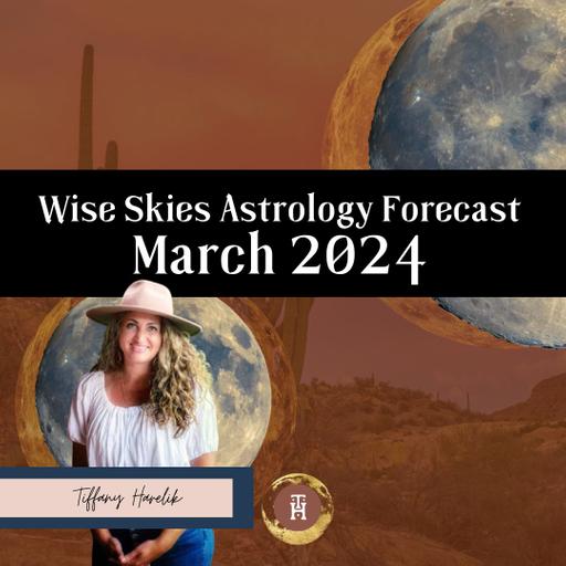 March 2024: Wise Skies Astrology Forecast