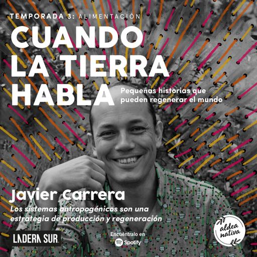 13 - Javier Carrera: "Los sistemas antropogénicos son una estrategia de producción y regeneración"