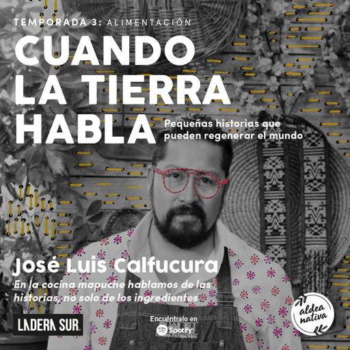 11 - José Luis Calfucura: “En la cocina mapuche hablamos de las historias, no solo de los ingredientes”