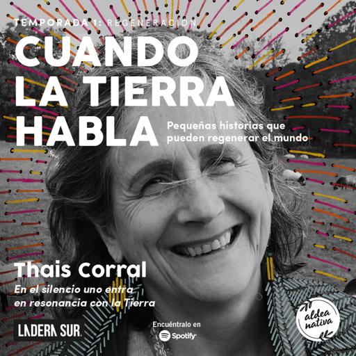 04 - Thais Corral: "En el silencio uno entra en resonancia con la Tierra"