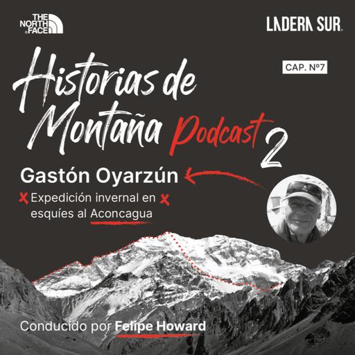 T02 - #07 - Gastón Oyarzún, Expedición invernal en esquíes al Aconcagua.