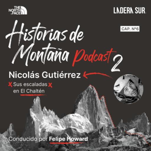 T02 - #06 - Nicolás Gutiérrez, Sus escaladas en el Chaltén.