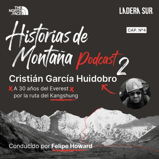 T02 - #04 - Cristián García Huidobro, A 30 años del Everest por la ruta del Kangshung.