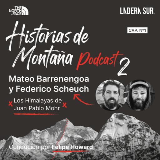 T02 - #01 - Mateo Barrenengoa y Federico Scheuch, Los Himalayas de Juan Pablo Mohr.