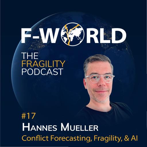 #17 - Hannes Mueller: Conflict Forecasting, Fragility, and AI