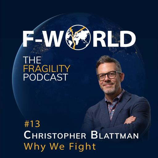 #13 – Chris Blattman: Why We Fight - The Roots of War and the Paths to Peace