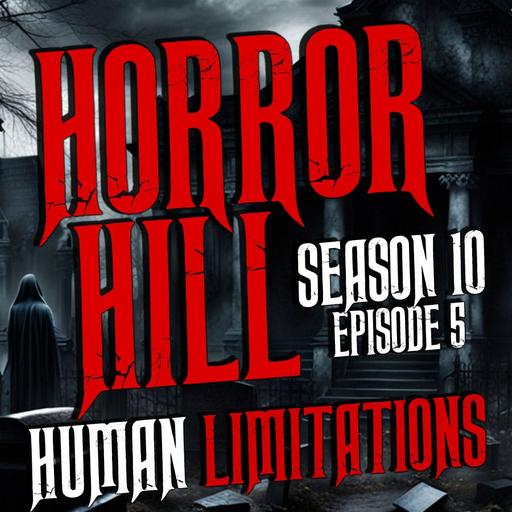 S10E05 - “Human Limitations" - Horror Hill