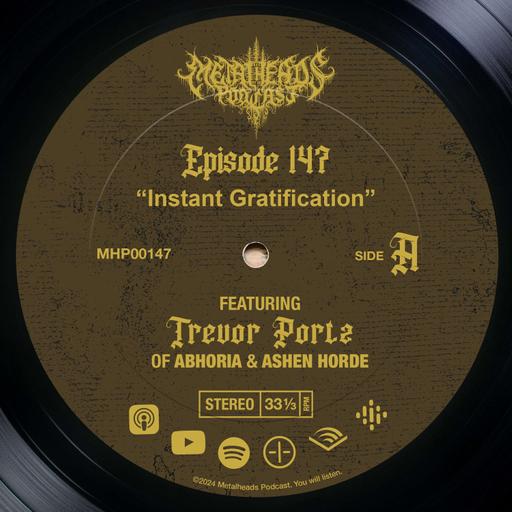 Metalheads Podcast Episode #147: Instant Gratification featuring Trevor Portz of Abhoria & Ashen Horde