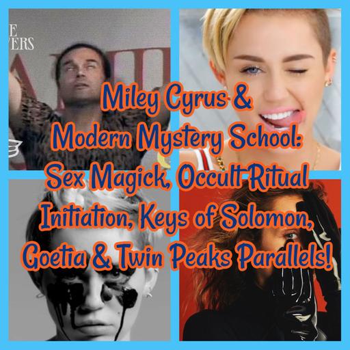 Miley Cyrus & Modern Mystery School: Sex Magick, Occult Ritual Initiation, Keys of Solomon, Goetia & Twin Peaks Parallels!