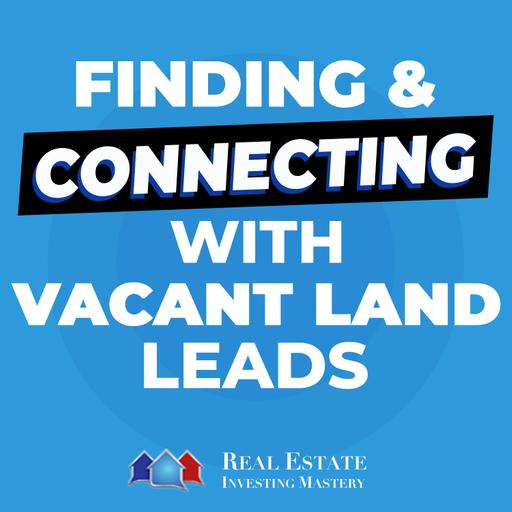 Finding & Connecting with Vacant Land LEADS! [Do or Die Series] » 1308