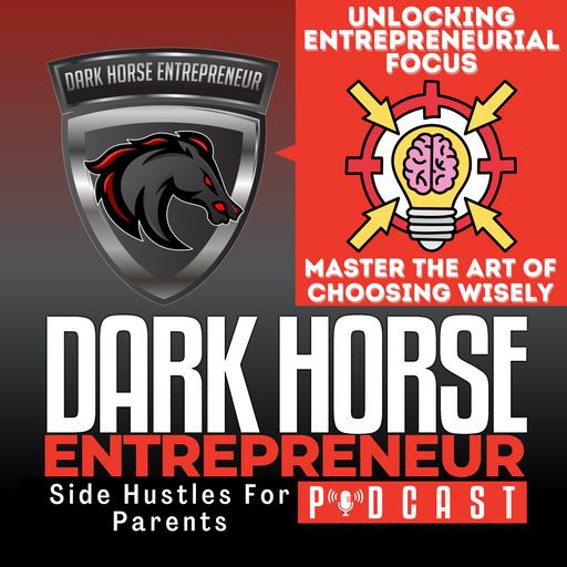 EP 466 Unlocking Your Entrepreneurial Focus: Master the Art of Choosing Wisely