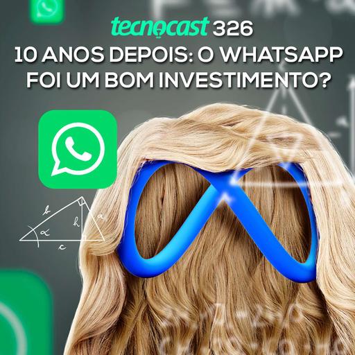 10 anos depois: o WhatsApp foi um bom investimento?