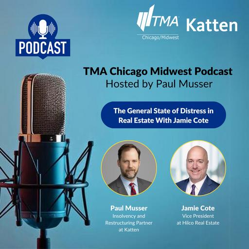 TMA Chicago Midwest Podcast Hosted by Paul Musser | The General State of Distress in Real Estate With Jamie Cote