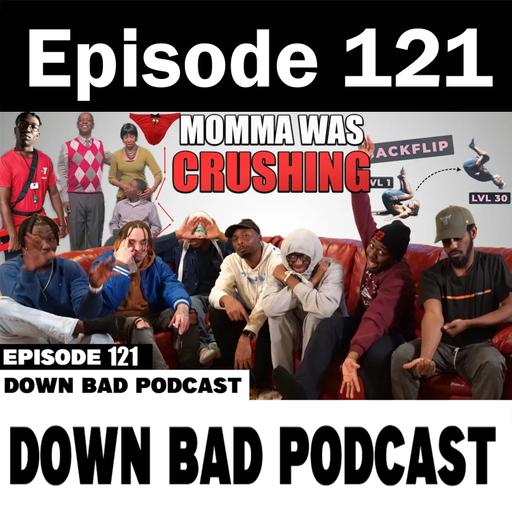 MY GF MOM HAD A CRUSH ON ME | Down Bad Podcast Episode 121