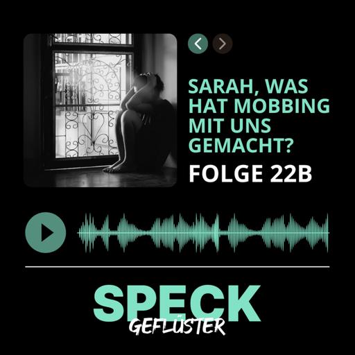 22b. Sarah, was hat Mobbing mit uns gemacht?