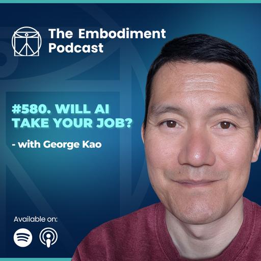 580. Will AI Take Your Job? - With George Kao
